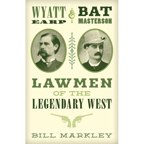 Wyatt Earp and Bat Masterson: Lawmen of the Legendary West