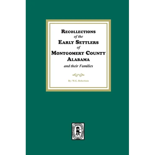 Recollections of the Early Settlers of Montgomery County, Alabama and their Families.