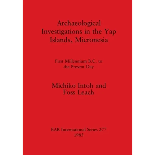 Archaeological Investigations in the Yap Islands, Micronesia: First Millenium B.C. to the Present Day