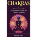 Chakras: A Complete Guide to Chakra Healing