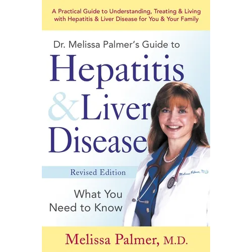 Dr. Melissa Palmer's Guide to Hepatitis & Liver Disease: What You Need to Know