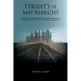 Tyrants of Matriarchy: Feminism and the Myth of Patriarchal Oppression