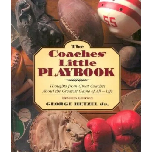 The Coaches' Little Playbook: Thoughts from Great Coaches about the Greatest Game of All--Life