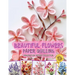 Beautiful Flowers Paper Quilling Imagination Design Collection: Hobbies Papercraft Quilling