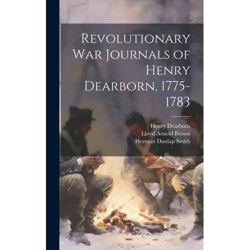 Revolutionary War Journals of Henry Dearborn, 1775-1783