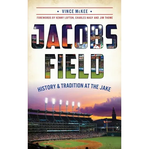 Jacobs Field: History & Tradition at the Jake