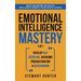 Emotional Intelligence Mastery: Master Your Emotions, Build Positive Habits & Mental Toughness To Reach Your Full Potential