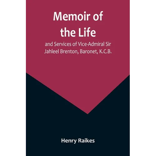 Memoir of the Life and Services of Vice-Admiral Sir Jahleel Brenton, Baronet, K.C.B.