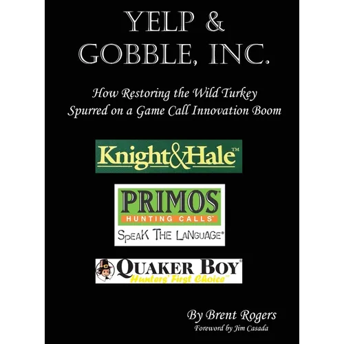 Yelp & Gobble, Inc: How Restoring the Wild Turkey Spurred on a Game Call Innovation Boom