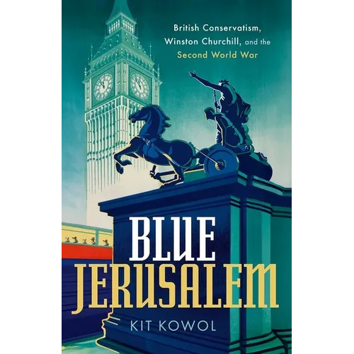 Blue Jerusalem: British Conservatism, Winston Churchill, and the Second World War
