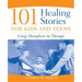 101 Healing Stories for Kids and Teens: Using Metaphors in Therapy