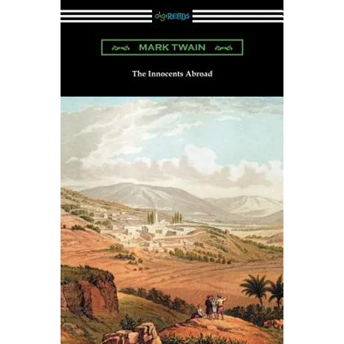 The Innocents Abroad: (with an Introduction by Edward P. Hingston)
