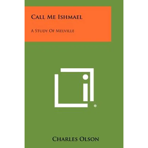 Call Me Ishmael: A Study Of Melville