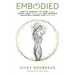 Embodied: How to Connect to Your Body, Ignite Your Intuition, and Harness Universal Energy for Healing