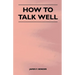 How to Talk Well