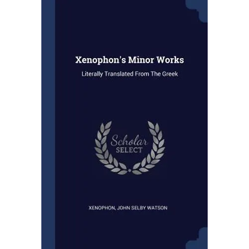 Xenophon's Minor Works: Literally Translated From The Greek