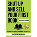 Shut Up and Sell Your First Book: 48 Ways to Market Your Way to Success