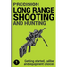 Precision Long Range Shooting And Hunting: Getting started, caliber and equipment choices