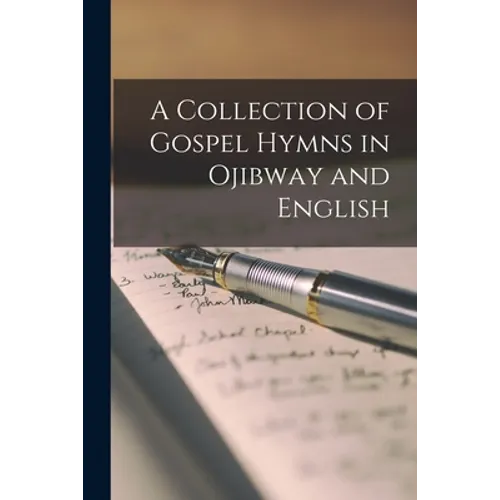 A Collection of Gospel Hymns in Ojibway and English [microform]