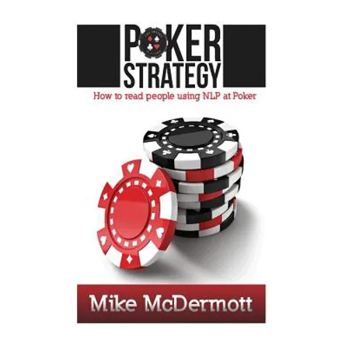 Poker Strategy: How To Read People Using NLP At Poker