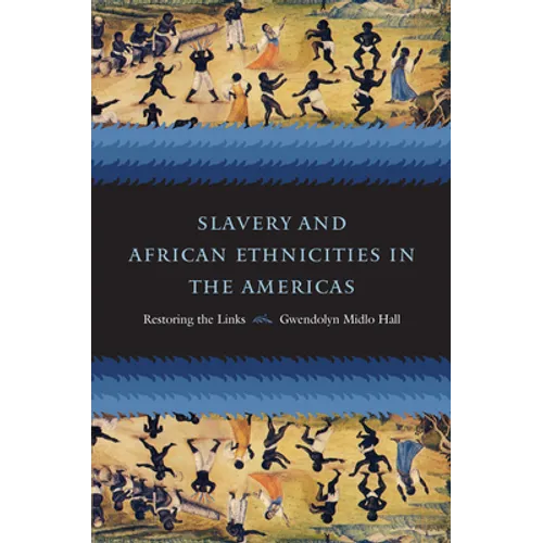 Slavery and African Ethnicities in the Americas: Restoring the Links