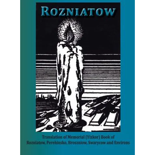 Yizkor Book in Memory of Rozniatow, Perehinsko, Broszniow, Swaryczow and Environs