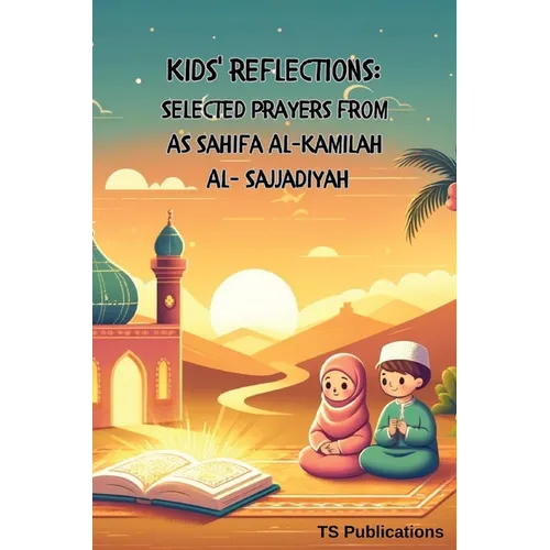 Kids Reflections: Selected Prayers from as Sahifa Al-Kamilah Al-Sajjadiya