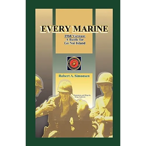 Every Marine, 1968 Vietnam: A Battle for Go Noi Island