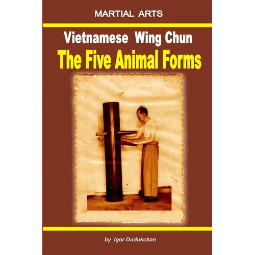 Vietnamese Wing Chun - The Five Animal Forms