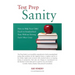 Test Prep Sanity: How To Help Your Child Excel On Standardized Tests Without Driving Each Other Crazy
