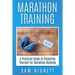 Marathon Training: A Practical Guide to Preparing Yourself for Marathon Running