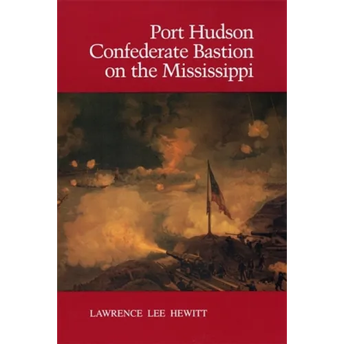 Port Hudson, Confederate Bastion on the Mississippi