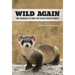 Wild Again: The Struggle to Save the Black-Footed Ferret