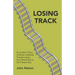 Losing Track: An Insider's Story of Britain's Railway Transformation from British Rail to the Present Day