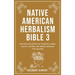 Native American Herbalism Bible 3: Discover the Secrets of Powerful Herbs, Healthy Recipes, and Herbal Remedies for Children