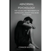 Abnormal Psychology: The Causes and Treatments of Depression, Anxiety and More Third Edition