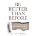 Be Better Than Before: How to Become the Best Version of Yourself by Following an Easy Guide for Self-growth