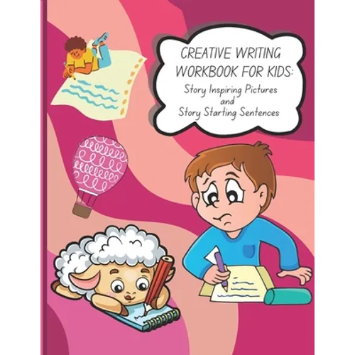 Creative Writing Workbook for Kids: Story Inspiring Pictures and Story Starting Sentences
