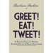 Greet! Eat! Tweet!: 52 Business Etiquette Postings To Avoid Pitfalls and Boost Your Career