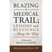 Blazing A Medical Trail; Lessons and Blessings Along the Way: Making of a Medical Leader