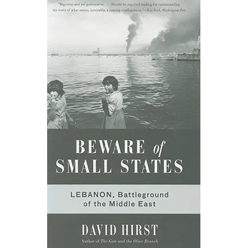 Beware of Small States: Lebanon, Battleground of the Middle East