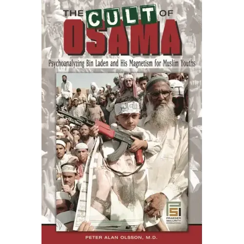 The Cult of Osama: Psychoanalyzing Bin Laden and His Magnetism for Muslim Youths
