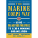 The Marine Corps Way: Using Maneuver Warfare to Lead a Winning Organization: Using Maneuver Warfare to Lead a Winning Organization
