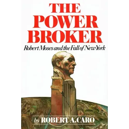 The Power Broker: Robert Moses and the Fall of New York