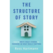 The Structure of Story: How to Write Great Stories by Focusing on What Really Matters