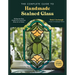 The Complete Guide to Handmade Stained Glass: 12 Step-By-Step Projects for Lead-Free Glass Art at Home