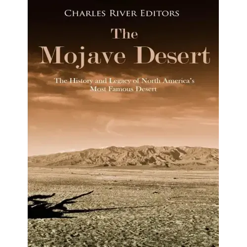 The Mojave Desert: The History and Legacy of North America's Most Famous Desert