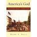 America's God: From Jonathan Edwards to Abraham Lincoln