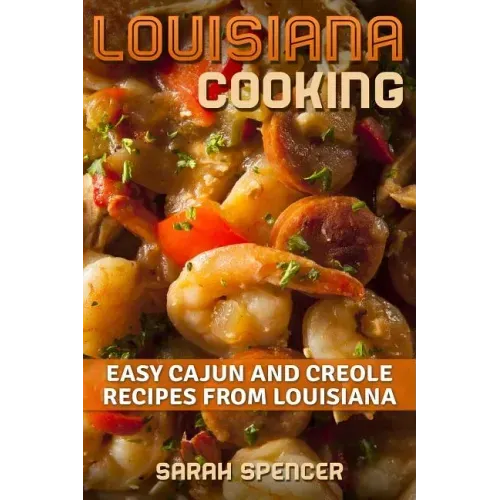 Louisiana Cooking: Easy Cajun and Creole Recipes from Louisiana