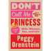 Don't Call Me Princess: Essays on Girls, Women, Sex, and Life